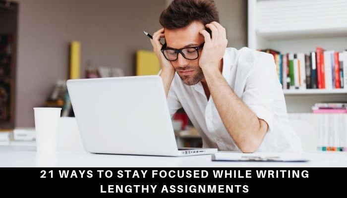Stay Focused While Writing Lengthy Assignments